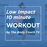 Ten Minute, Low Impact Workout